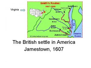 Virginia The British settle in America Jamestown 1607