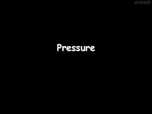 12012022 Pressure Pressure some basic ideas 12012022 Describe