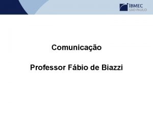 Comunicao Professor Fbio de Biazzi Comunicao Definio Comunicao