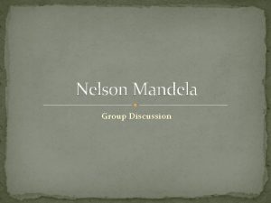 Nelson Mandela Group Discussion When Mandela became the