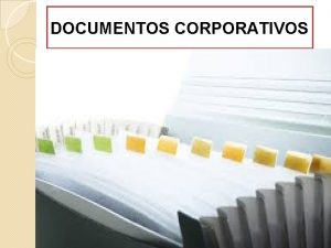 DOCUMENTOS CORPORATIVOS INTEGRANTES Gladis Enrquez Liliana cruz Erika