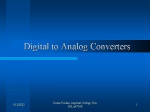 Digital to Analog Converters 1122022 Costas Foudas Imperial