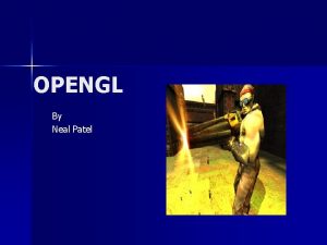 OPENGL By Neal Patel What is OPENGL n