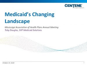 Medicaids Changing Landscape Mississippi Association of Health Plans