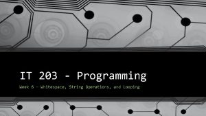 IT 203 Programming Week 6 Whitespace String Operations