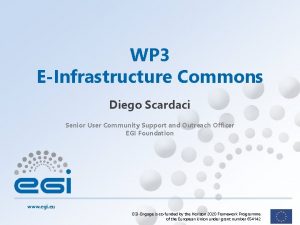 WP 3 EInfrastructure Commons Diego Scardaci Senior User