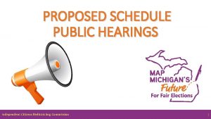 PROPOSED SCHEDULE PUBLIC HEARINGS Independent Citizens Redistricting Commission