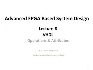 Advanced FPGA Based System Design Lecture8 VHDL Operations