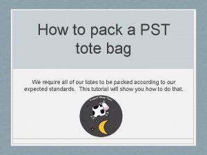 How to pack a PST tote bag We