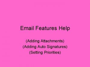 Email Features Help Adding Attachments Adding Auto Signatures