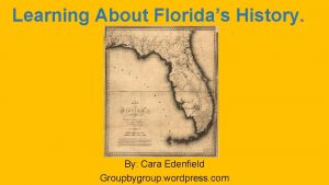 Learning About Floridas History By Cara Edenfield Groupbygroup