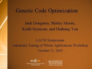 Generic Code Optimization Jack Dongarra Shirley Moore Keith