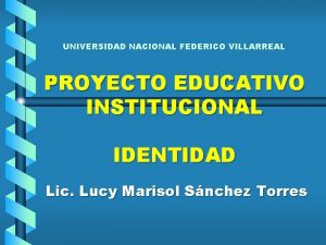 UNIVERSIDAD NACIONAL FEDERICO VILLARREAL PROYECTO EDUCATIVO INSTITUCIONAL IDENTIDAD