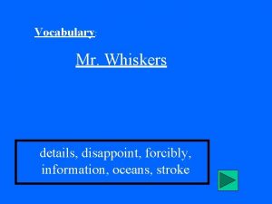 Vocabulary Mr Whiskers details disappoint forcibly information oceans