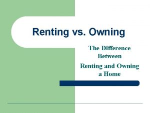 Renting vs Owning The Difference Between Renting and