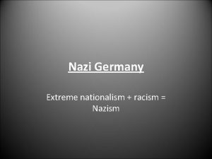 Nazi Germany Extreme nationalism racism Nazism Roots of
