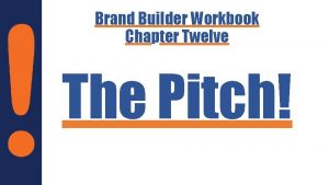 Brand Builder Workbook Chapter Twelve The Pitch This