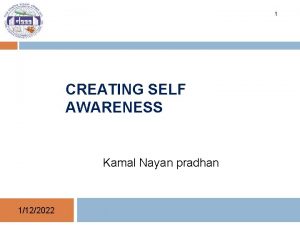 1 CREATING SELF AWARENESS Kamal Nayan pradhan 1122022