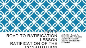 UNIT 3 ROAD TO RATIFICATION LESSON RATIFICATION OF