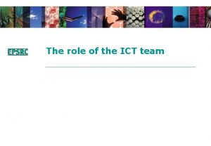 The role of the ICT team ICT Team