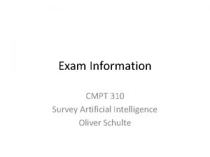 Exam Information CMPT 310 Survey Artificial Intelligence Oliver