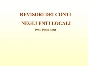 REVISORI DEI CONTI NEGLI ENTI LOCALI Prof Paolo