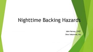 Nighttime Backing Hazards John Harvey CHST Brox Industries