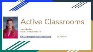 Active Classrooms Leah Wheeling March 1 st 2019