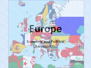 Europe Economic and Political Characteristics Economic Characteristics The