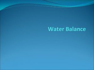 Water Balance Urine Output more water in usually