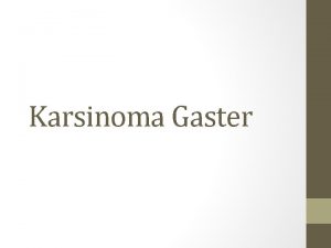 Karsinoma Gaster Defenisi Karsinoma gaster merupakan tumor ganas