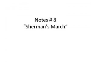 Notes 8 Shermans March After Gettysburg After the