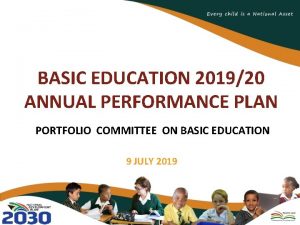BASIC EDUCATION 201920 ANNUAL PERFORMANCE PLAN PORTFOLIO COMMITTEE