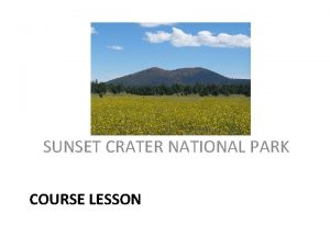 SUNSET CRATER NATIONAL PARK COURSE LESSON 1 General