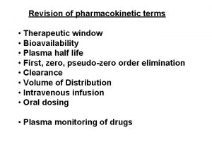 Revision of pharmacokinetic terms Therapeutic window Bioavailability Plasma