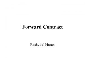 Forward Contract Rashedul Hasan forward A forward contract