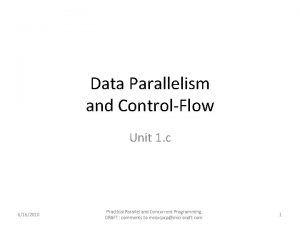 Data Parallelism and ControlFlow Unit 1 c 6162010