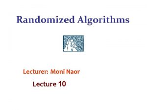 Randomized Algorithms Lecturer Moni Naor Lecture 10 Recap