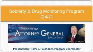 Sobriety Drug Monitoring Program 247 Presented by Tami