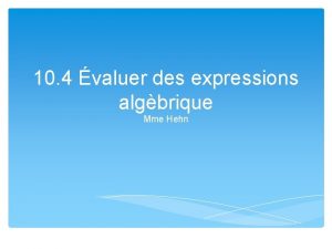 10 4 valuer des expressions algbrique Mme Hehn