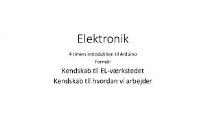 Elektronik 4 timers introduktion til Arduino Forml Kendskab