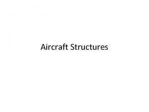 Aircraft Structures STRUCTURE TYPES 3 commonly used types