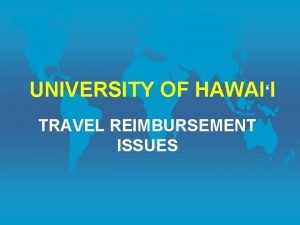 UNIVERSITY OF HAWAII TRAVEL REIMBURSEMENT ISSUES TRAVEL STATISTICS