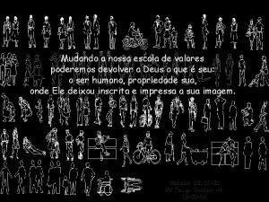 Mudando a nossa escala de valores poderemos devolver