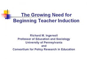 The Growing Need for Beginning Teacher Induction Richard