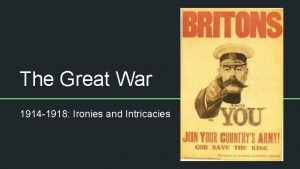 The Great War 1914 1918 Ironies and Intricacies