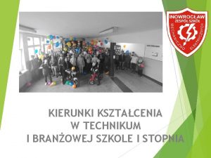 KIERUNKI KSZTACENIA W TECHNIKUM I BRANOWEJ SZKOLE I