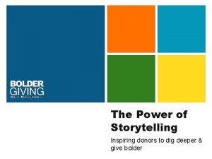 The Power of Storytelling Inspiring donors to dig