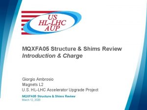 MQXFA 05 Structure Shims Review Introduction Charge Giorgio