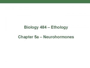 Biology 484 Ethology Chapter 5 a Neurohormones Chapter